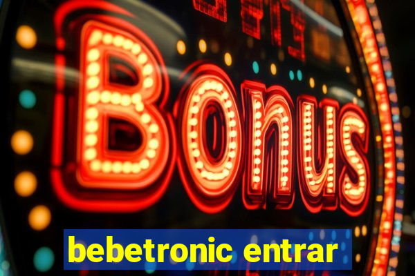 bebetronic entrar